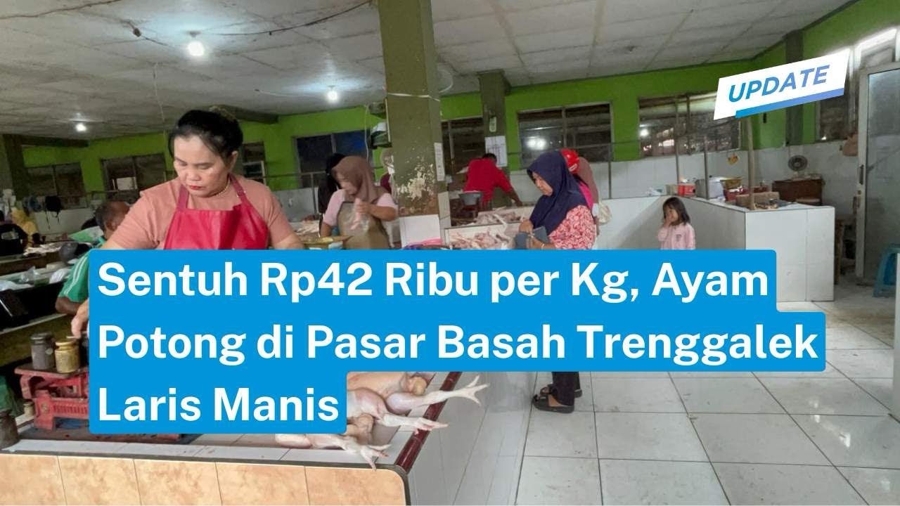 Sentuh Rp42 Ribu per Kg, Ayam Potong di Pasar Basah Trenggalek Laris Manis