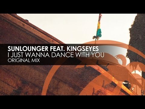 Sunlounger featuring Kingseyes - I Just Wanna Dance With You