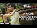 Kabhi Aayine Pe With LYRICS Full Audio Song Hate Story 2 Jay Bhanushali Surveen Chawla