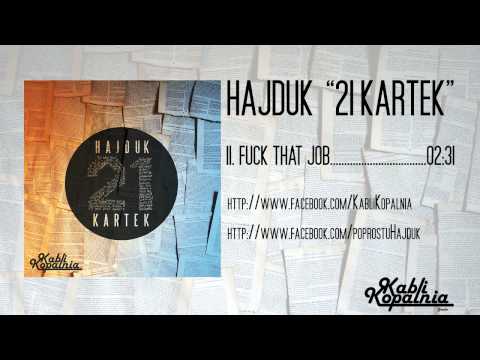 11. Hajduk - Fuck That Job (21 Kartek)