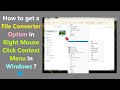 How to get a File Converter Option in Right Mouse Click Context Menu in Windows ?