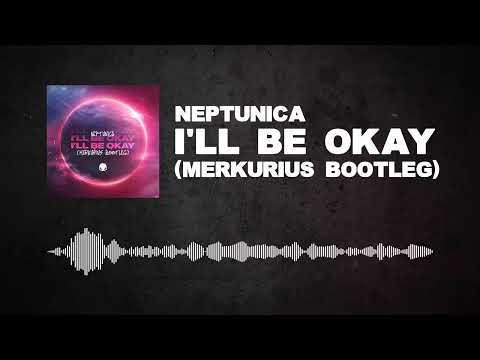 Neptunica - I'll Be Okay (Merkurius Bootleg)