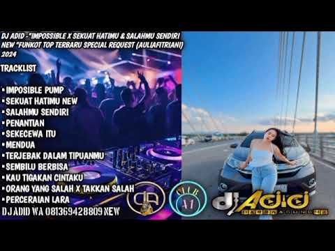 DJ ADID -"IMPOSIBLE PUMP X SEKUAT HATIMU & SALAH MU SENDIRI NEW "FUNKOT (AULIA AF) 2024