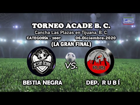 TORNEO ACADE B C    LA FINAL BESTIA NEGRA vs  DEPORTIVO RUBÍ