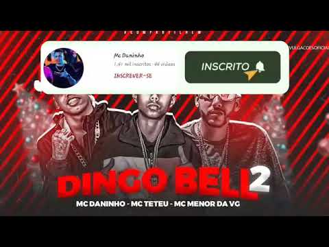 MC DANINHO E MC MENOR DA VG E MC TETEU - DINGO BELL 2 ( REMIX BREGA FUNK )