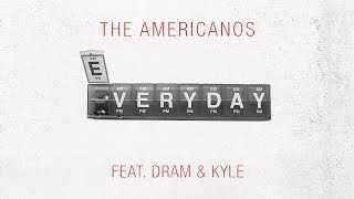 The Americanos - Everyday ft. DRAM & Kyle [Official Audio]