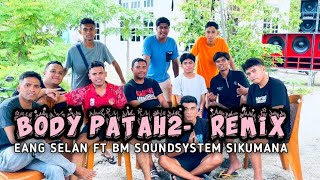 Download lagu DJ BODY PATAH PATAH - ( REMIX2K26 ) - EANG SELAN FT BM SOUNDSYSTEM  SIKUMANA mp3