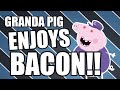 Grandpa Pig Enjoys BACON!!