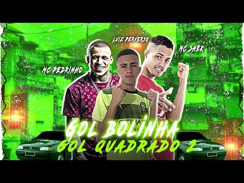 MC SHEK LUIZ PERVERSO MC PEDRINHO - GOL BOLINHA GOL QUADRADO - REMIX BREGE FUNK
