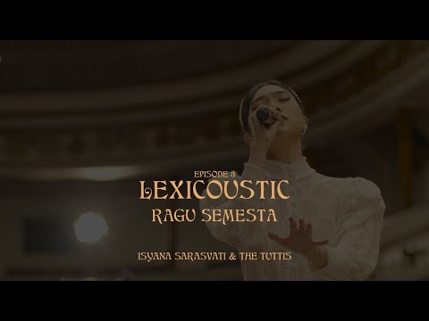 LEXICOUSTIC Ep. 3 - ragu Semesta | Isyana Sarasvati & The Tuttis