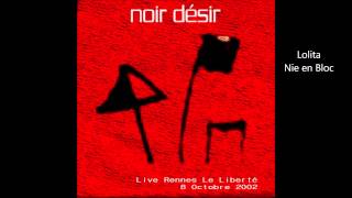 2002- Noir Désir  Lolita Nie en Bloc (Live Rennes le Liberté)