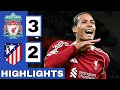 Liverpool Vs Atletico Madrid 3 2 Extended HIGHLIGHTS UEFA Champions League