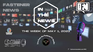IN THE NEWS with Fastener News Desk the Week of May 1, 2023
