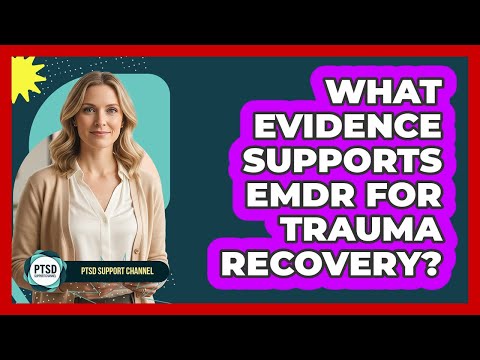 What Evidence Supports EMDR for Trauma Recovery?