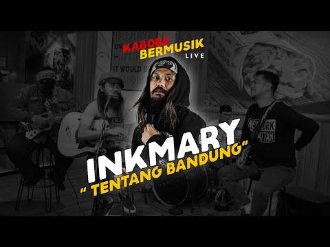 INKMARY - TENTANG BANDUNG | LIVE AT #KABOBSBERMUSIK