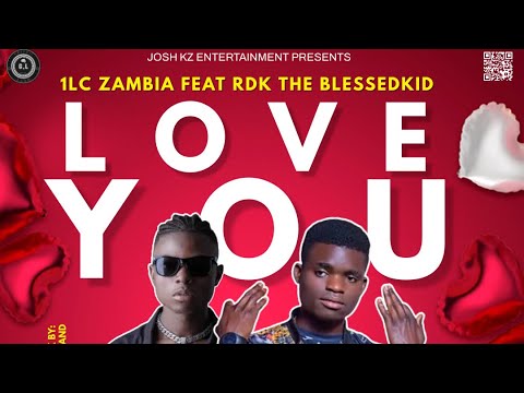 1LC Zambia Ft RDK The Blessedkid//Love you!! Official Music