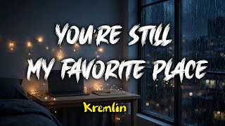 Kremlin - YOU’RE STILL MY FAVORITE PLACE (Lyrics)