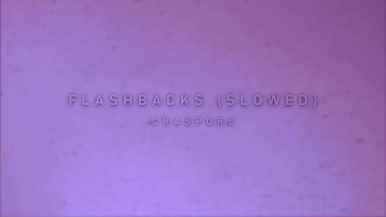 CRASPORE - FLASHBACKS (SLOWED) (OFFICIAL AUDIO)