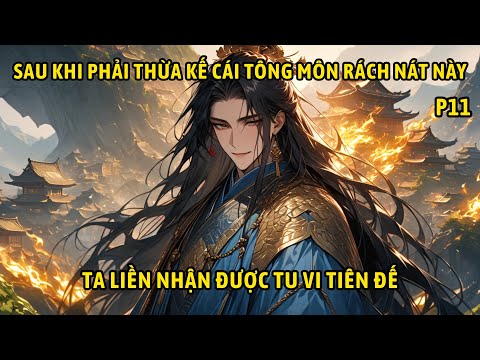 P11- Sau khi phải thừa kế cái tông môn rách nát này ta liền nhận được tu vi tiên đế.
