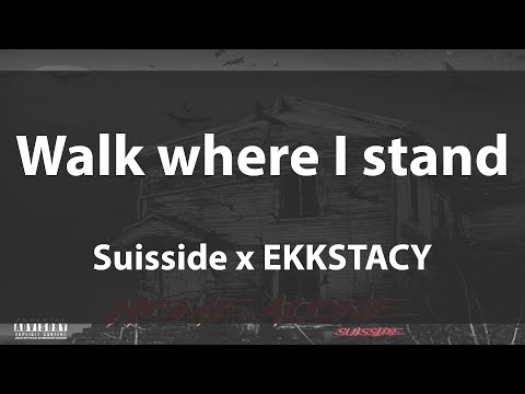 'Walk where I stand'   Suisside x EKKSTACY  (Lyrics video)
