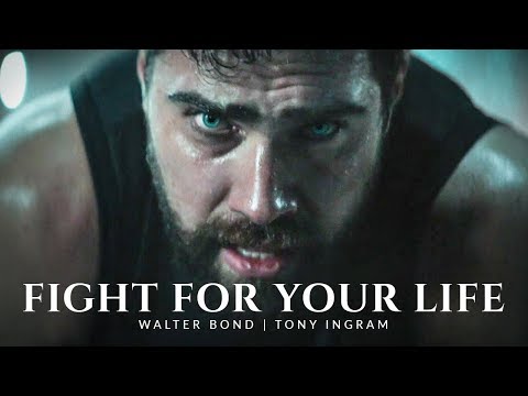 FIGHT FOR YOUR LIFE - Best Motivational Speech Video (Featuring Walter Bond)