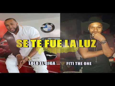 Lolo El Giga FT Fiti The One -Se Te Fue La Luz