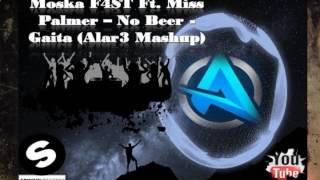 Moska F4ST Ft. Miss Palmer _-_ No Beer - Gaita (Alar3 Mashup)