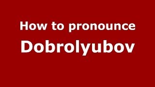 How to pronounce Dobrolyubov