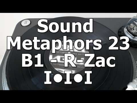 Sound Metaphors 23 01 - B1 - R-Zac - I•I•I
