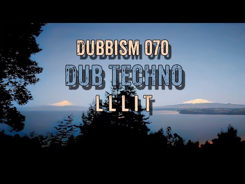 Dub Techno Session 2022 | DUBBISM 070 - L L L I T.