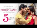 Ishq Ka Asar Song Stebin Ben Yogita Bihani Zain Sam Raees Vishu S Ranju V Love Song