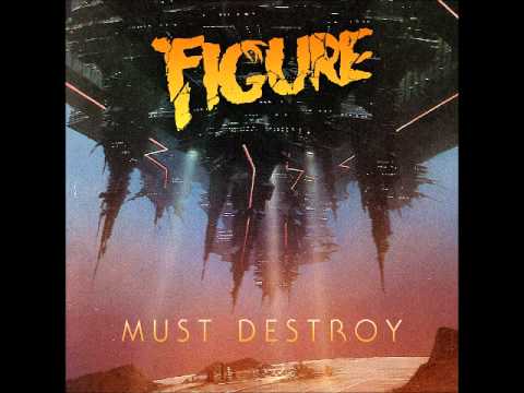 Figure - Must Destroy [Official] - Out Now Video