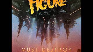 Figure - Must Destroy [Official] - Out Now