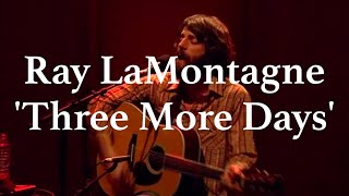 RAY LAMONTAGNE /// Three More Days (Live at St. Luke&#39;s)