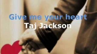 Give Me your Heart - Taj Jackson