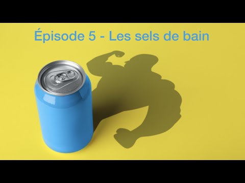 Les stimulants -  Episode 5 -  Les sels de bain
