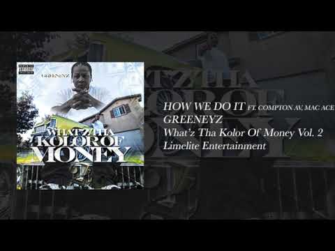 GREENEYZ - HOW WE DO IT FT. COMPTON AV & MAC ACE
