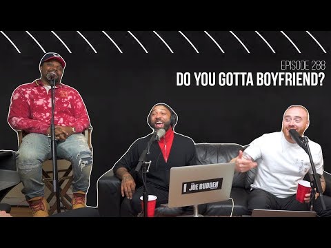 The Joe Budden Podcast Episode 288 | Do You Gotta Boyfriend?