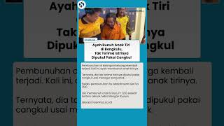 Tragis! Ayah Tiri Tega Bunuh Anak di Bengkulu, Gara-gara Tak Terima Istri Dipukul Pakai Cangkul