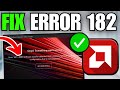 How To Fix AMD Error 182 Something Went Wrong