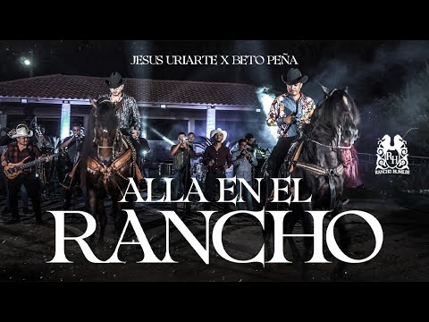 Jesús Uriarte x Beto Peña - Allá En El Rancho [En Vivo]