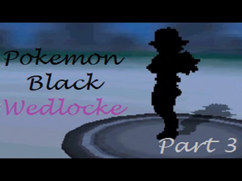 Pokemon Black Wedlocke - Part 3
