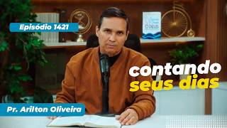 1421. CONTANDO SEUS DIAS / PRIMEIRO DEUS / PR. ARILTON