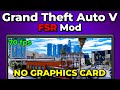 GTA V FSR Mod NO GRAPHICS CARD | How to Install FSR Mod in Grand Theft Auto V | RYZEN R5 5500U 16GB