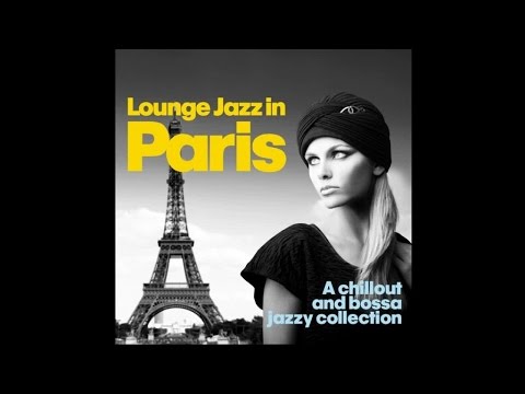 Lounge Jazz In Paris - Chillout Bossa Jazzy Collection