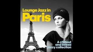 Lounge Jazz In Paris - Chillout Bossa Jazzy Collection Dinner Romantic Music HQ