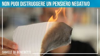Non puoi distruggere un pensiero negativo