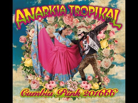 Anarkia Tropikal - CumbiaPunk 201666 (Full Album)