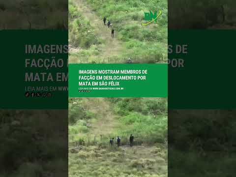 Imagens mostram membros de facção em deslocamento por mata em São Félix