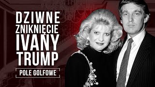 CZY NAPRAWDĘ SPADŁA SAMA? IVANA TRUMP. JEJ ŻYCIE, MAŁŻEŃSTWO Z DONALDEM, POLE GOLFOWE I MILCZENIE...